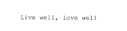 LIVE WELL, LOVE WELL trademark