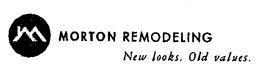 MORTON REMODELING NEW LOOKS, OLD VALUES. trademark