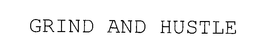 GRIND AND HUSTLE trademark