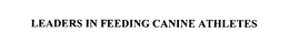 LEADERS IN FEEDING CANINE ATHLETES trademark