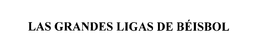 LAS GRANDES LIGAS DE BEISBOL trademark