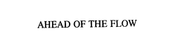 AHEAD OF THE FLOW trademark