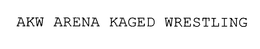 AKW ARENA KAGED WRESTLING trademark