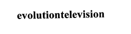 EVOLUTIONTELEVISION trademark