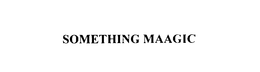 SOMETHING MAAGIC trademark
