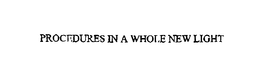 PROCEDURES IN A WHOLE NEW LIGHT trademark