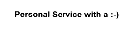 PERSONAL SERVICE WITH A :-) trademark