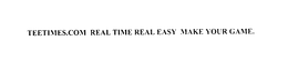 TEETIMES.COM REAL TIME REAL EASY MAKE YOUR GAME. trademark