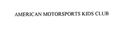 AMERICAN MOTORSPORTS KIDS CLUB trademark
