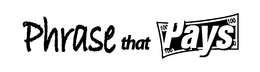 PHRASE THAT PAYS trademark
