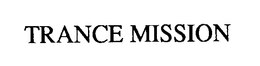 TRANCE MISSION trademark