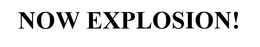NOW EXPLOSION! trademark