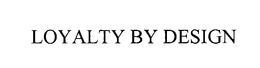 LOYALTY BY DESIGN trademark