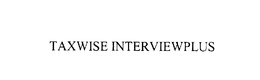 TAXWISE INTERVIEWPLUS trademark