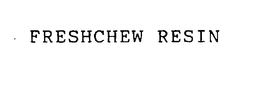 FRESHCHEW RESIN trademark