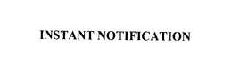 INSTANT NOTIFICATION trademark