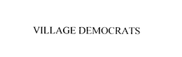 VILLAGE DEMOCRATS trademark