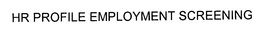 HR PROFILE EMPLOYMENT SCREENING trademark