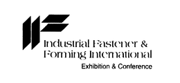 INDUSTRIAL FASTENER & FORMING INTERNATIONAL EXHIBITION & CONFERENCE trademark