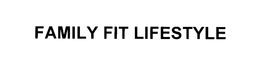 FAMILY FIT LIFESTYLE trademark