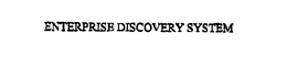 ENTERPRISE DISCOVERY SYSTEM trademark