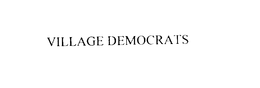 VILLAGE DEMOCRATS trademark