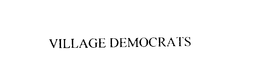 VILLAGE DEMOCRATS trademark