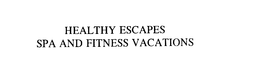 HEALTHY ESCAPES SPA AND FITNESS VACATIONS trademark
