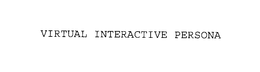 VIRTUAL INTERACTIVE PERSONA trademark