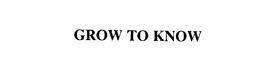 GROW TO KNOW trademark