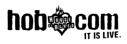 HOUSE OF BLUES HOB.COM IT IS LIVE. trademark