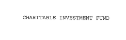CHARITABLE INVESTMENT FUND trademark