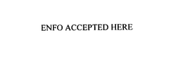 ENFO ACCEPTED HERE trademark
