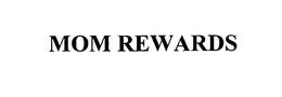 MOM REWARDS trademark