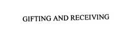 GIFTING AND RECEIVING trademark