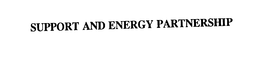 SUPPORT AND ENERGY PARTNERSHIP trademark