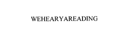 WEHEARYAREADING trademark