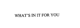 WHAT'S IN IT FOR YOU trademark