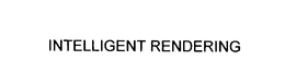 INTELLIGENT RENDERING trademark