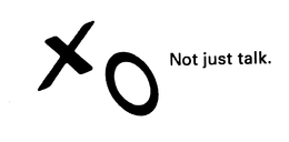 XO NOT JUST TALK. trademark