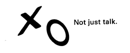 XO NOT JUST TALK. trademark