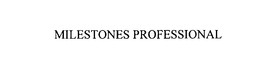 MILESTONES PROFESSIONAL trademark