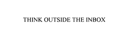 THINK OUTSIDE THE INBOX trademark