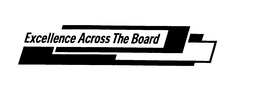EXCELLENCE ACROSS THE BOARD trademark