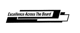 EXCELLENCE ACROSS THE BOARD trademark