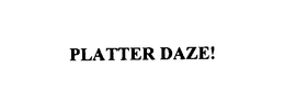 PLATTER DAZE! trademark