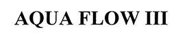AQUA FLOW III trademark