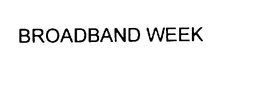 BROADBAND WEEK trademark