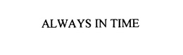 ALWAYS IN TIME trademark