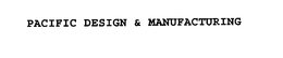 PACIFIC DESIGN & MANUFACTURING trademark